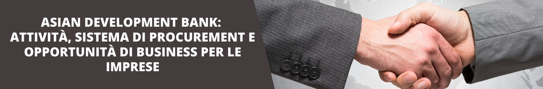 Asian Development Bank: attività, sistema di procurement e opportunità di business per le imprese