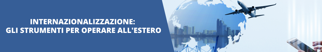 Internazionalizzazione: gli strumenti per operare all'estero e Export Kit Internazionalizzazione: gli strumenti per operare all'estero e Export Kit