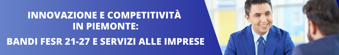 Innovazione e competitività in Piemonte: bandi FESR 21-27 e servizi alle imprese Innovazione e competitività in Piemonte: bandi FESR 21-27 e servizi alle imprese