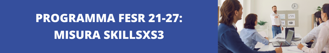 FESR 21-27: Misura SkillsXS3 FESR 21-27: Misura SkillsXS3