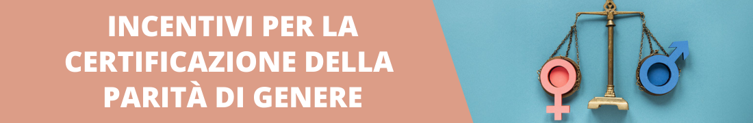 Incentivi per la certificazione della parità di genere nelle imprese Incentivi per la certificazione della parità di genere nelle imprese