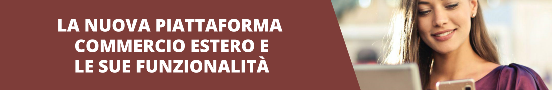 Presentazione della nuova piattaforma Commercio Estero e le sue funzionalità