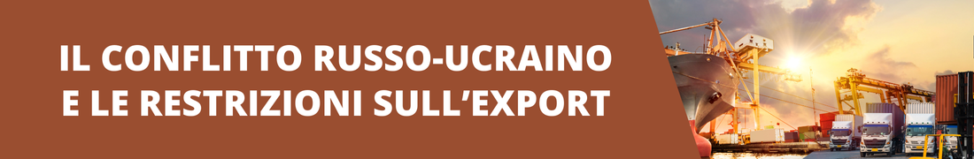 Il conflitto Russo-Ucraino e le restrizioni sull'export Il conflitto Russo-Ucraino e le restrizioni sull'export