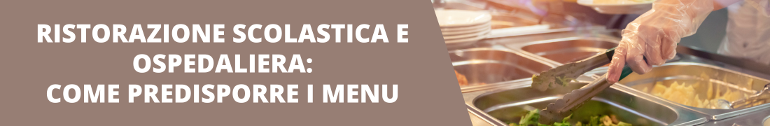 Ristorazione scolastica e ospedaliera: come predisporre i menu Ristorazione scolastica e ospedaliera: come predisporre i menu