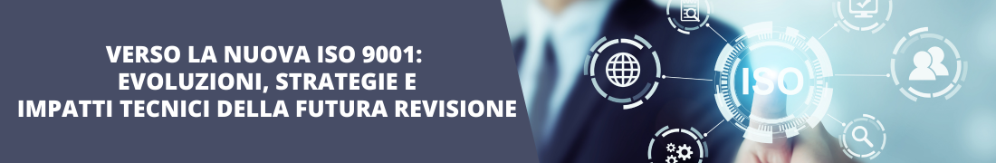 Verso la nuova ISO 9001: evoluzioni, strategie e impatti della futura revisione Verso la nuova ISO 9001: evoluzioni, strategie e impatti della futura revisione