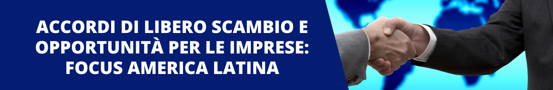 Accordi di libero scambio e opportunità per le imprese: focus America Latina Accordi di libero scambio e opportunità per le imprese: focus America Latina