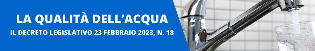 La qualità dell'acqua. Il Decreto Legislativo 23 febbraio 2023, n. 18 La qualità dell'acqua. Il Decreto Legislativo 23 febbraio 2023, n. 18