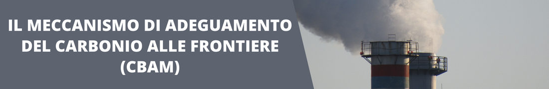 Il meccanismo di adeguamento del carbonio alle frontiere - CBAM