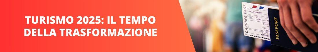 Turismo 2025: il tempo della trasformazione Turismo 2025: il tempo della trasformazione