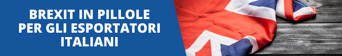 Brexit in pillole per gli esportatori italiani Brexit in pillole per gli esportatori italiani