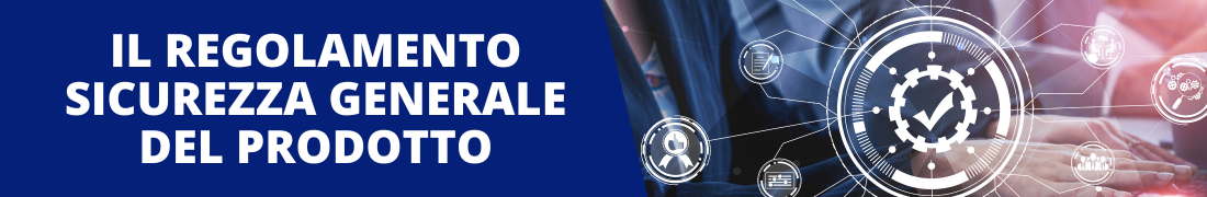 Il Regolamento sicurezza generale del prodotto - Aggiornamenti normativi